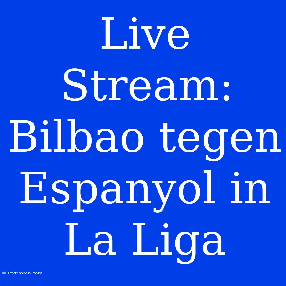 Live Stream: Bilbao Tegen Espanyol In La Liga