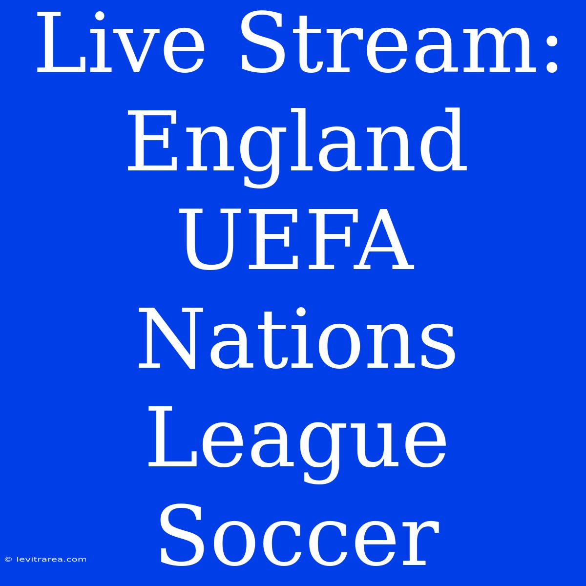 Live Stream: England UEFA Nations League Soccer