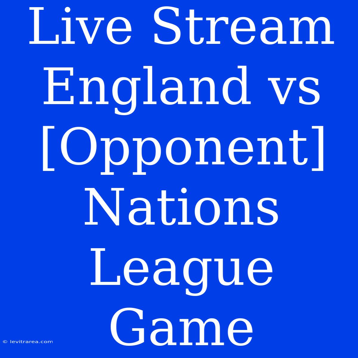 Live Stream England Vs [Opponent] Nations League Game