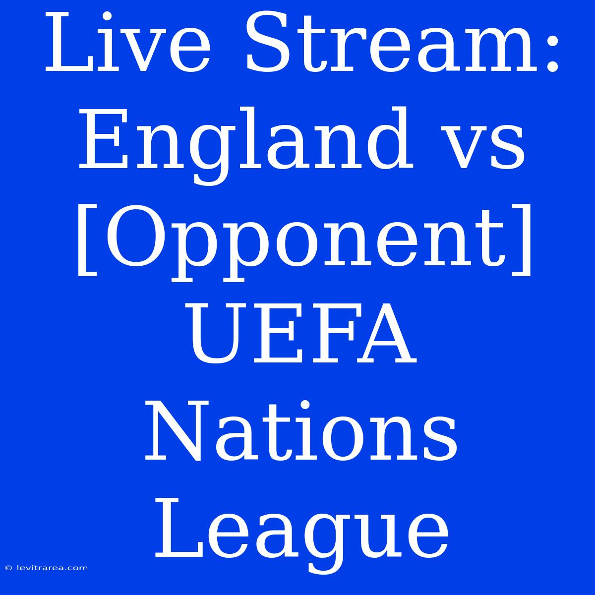 Live Stream: England Vs [Opponent] UEFA Nations League