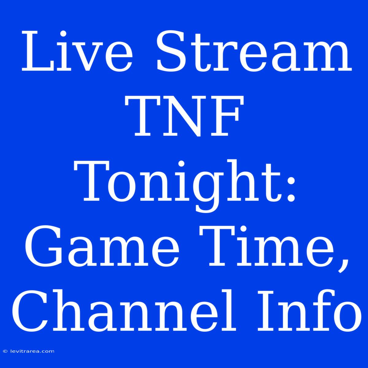 Live Stream TNF Tonight: Game Time, Channel Info 