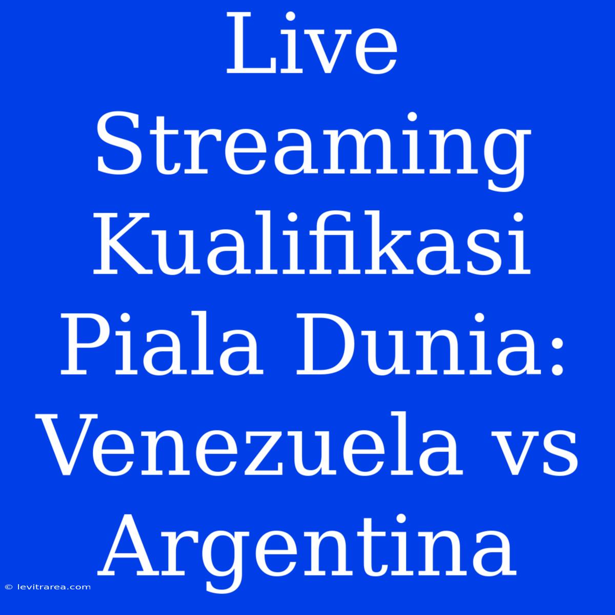 Live Streaming Kualifikasi Piala Dunia: Venezuela Vs Argentina