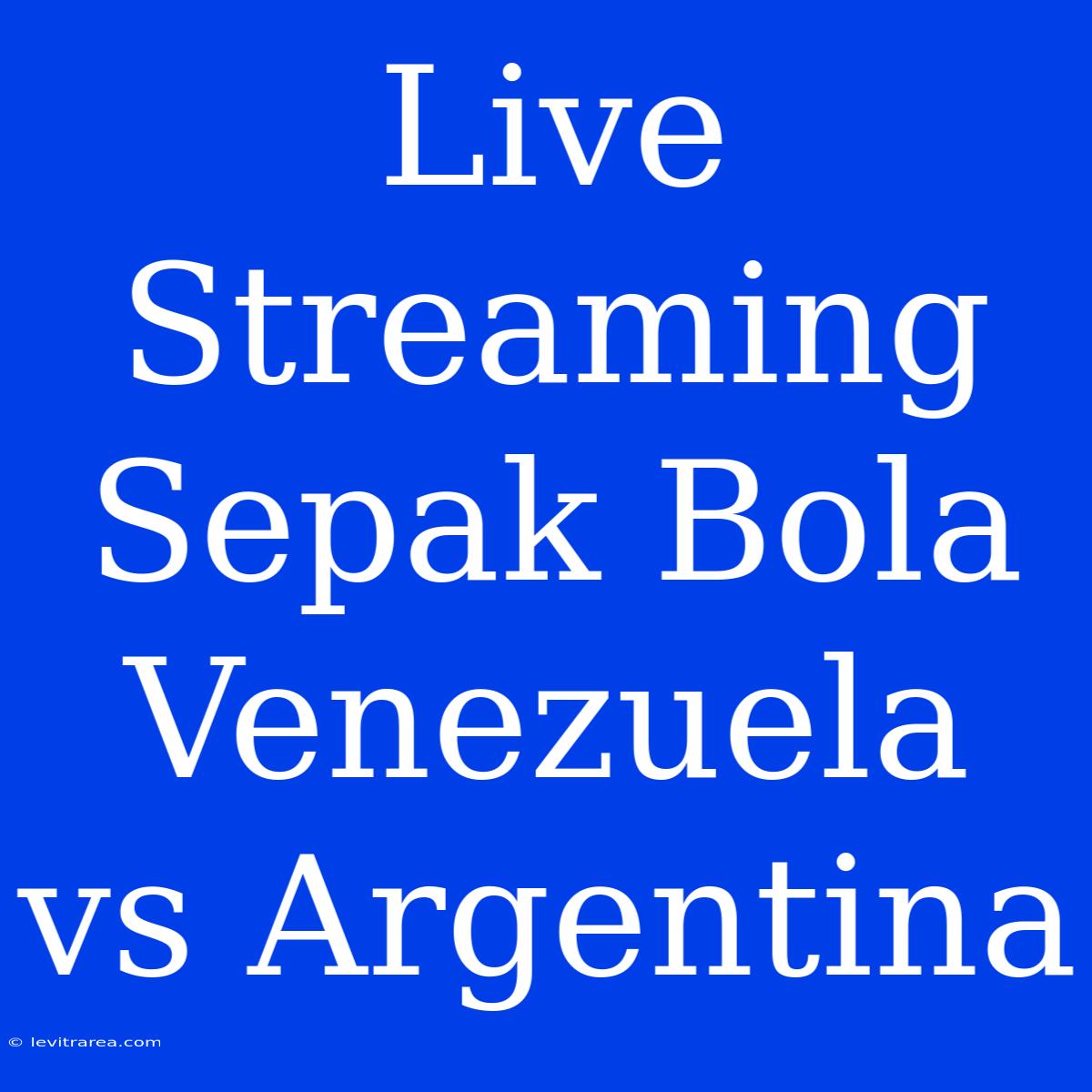 Live Streaming Sepak Bola Venezuela Vs Argentina