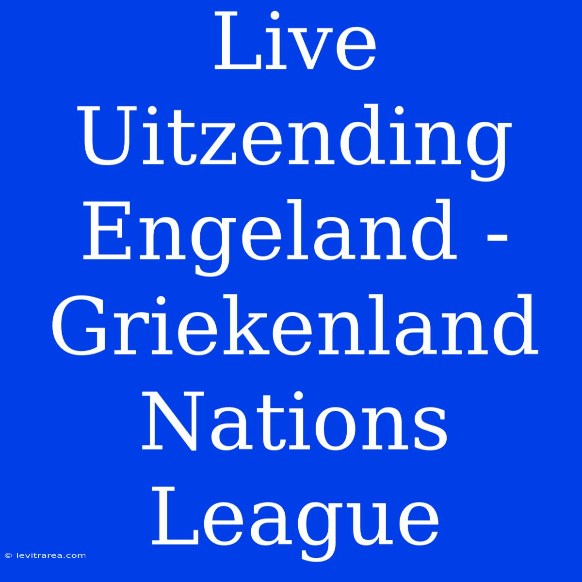 Live Uitzending Engeland - Griekenland Nations League