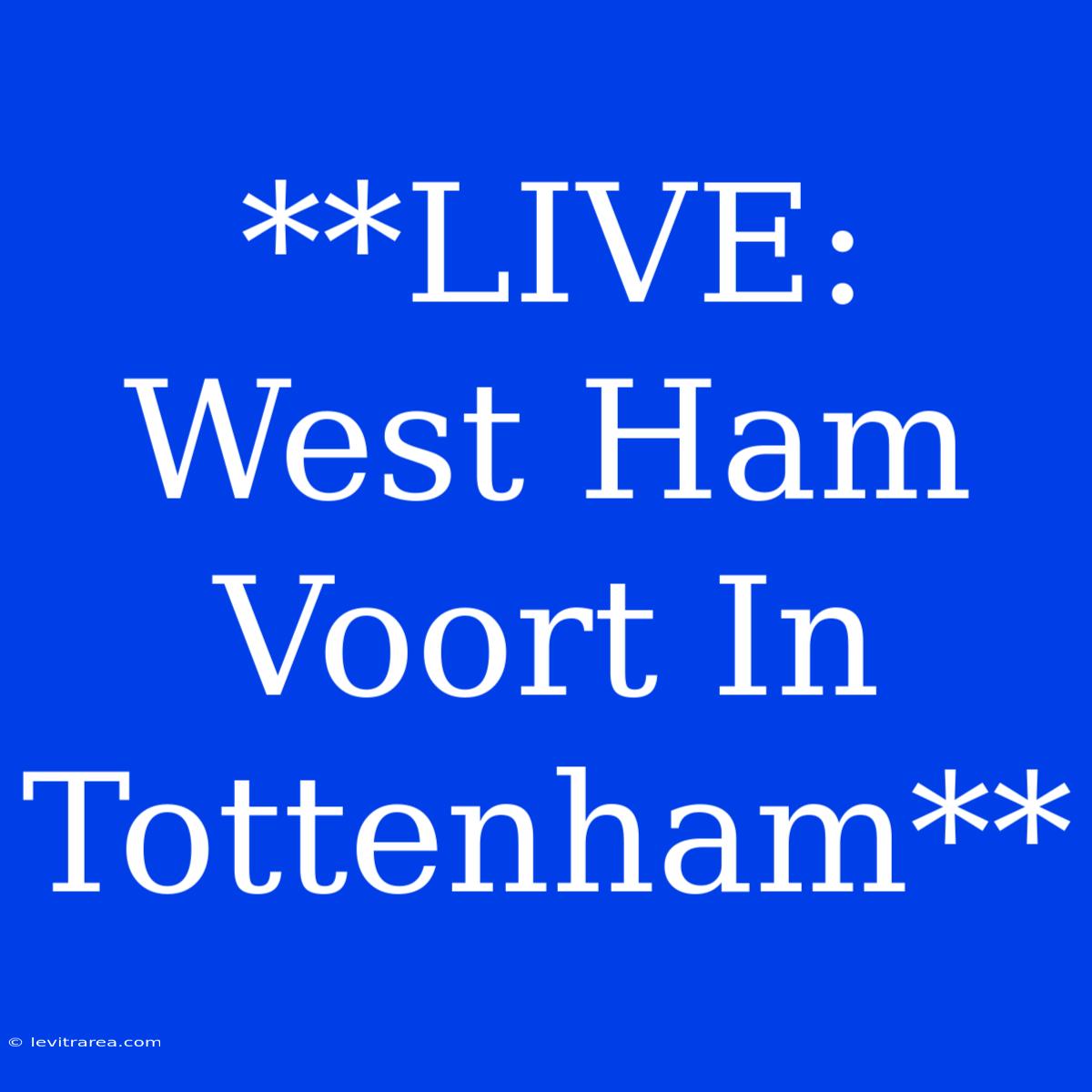 **LIVE: West Ham Voort In Tottenham**