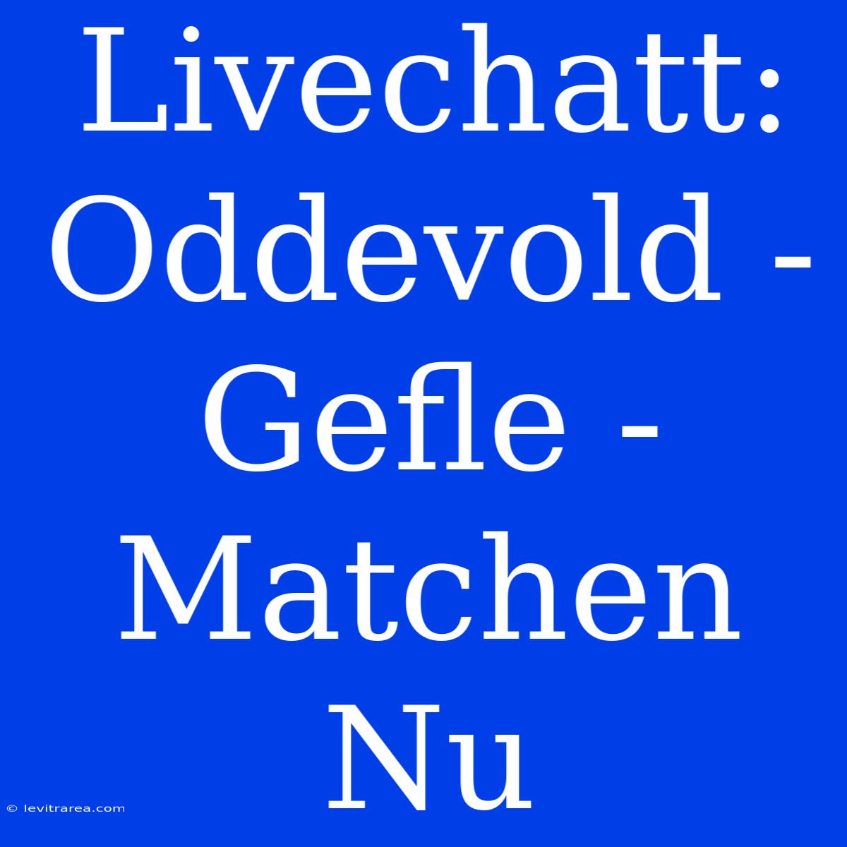 Livechatt: Oddevold - Gefle - Matchen Nu