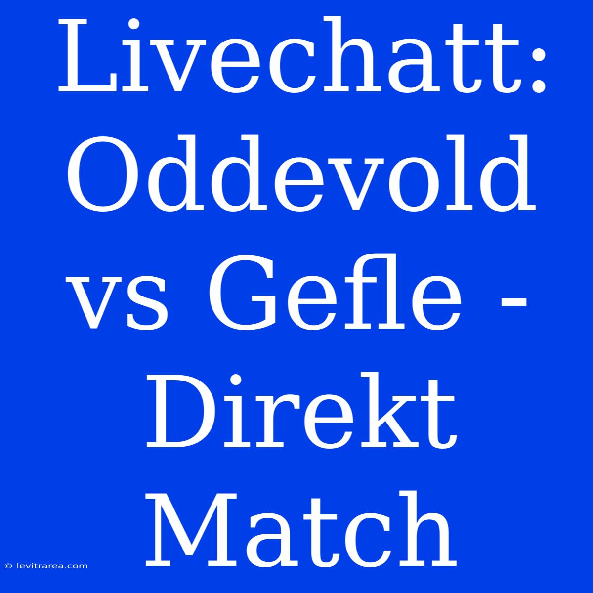 Livechatt: Oddevold Vs Gefle - Direkt Match