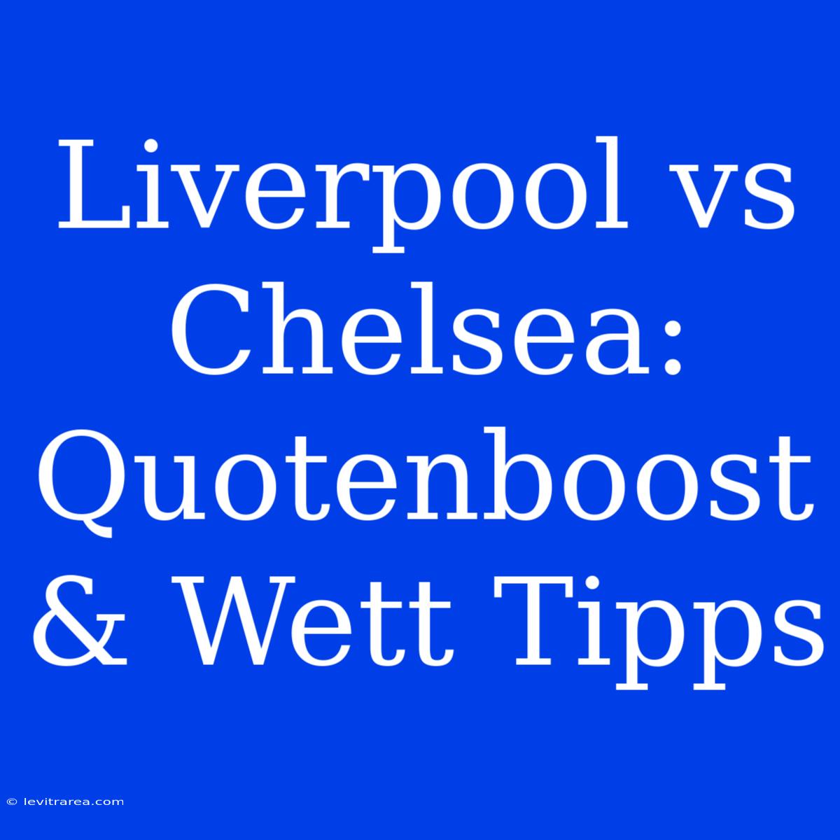 Liverpool Vs Chelsea: Quotenboost & Wett Tipps