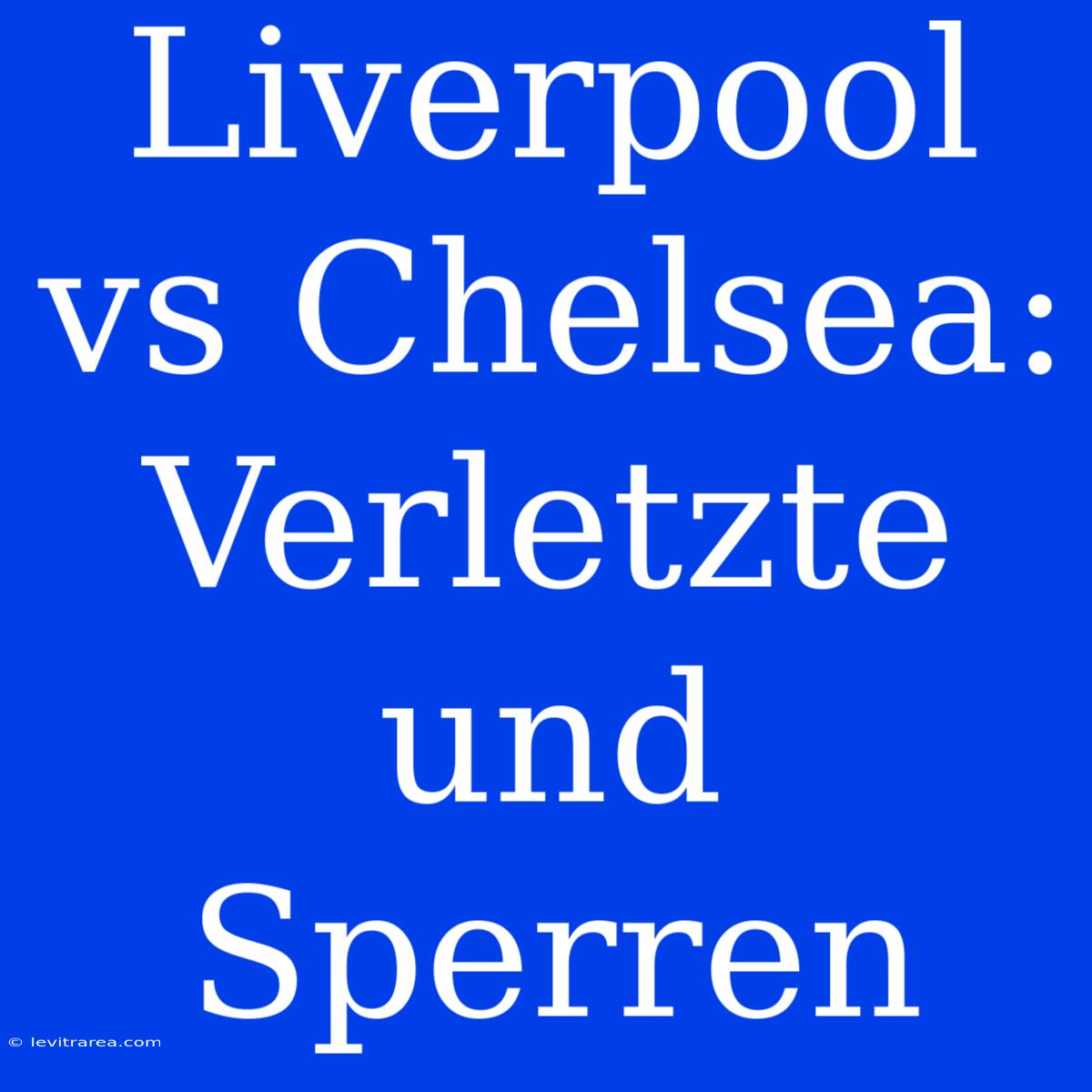 Liverpool Vs Chelsea: Verletzte Und Sperren