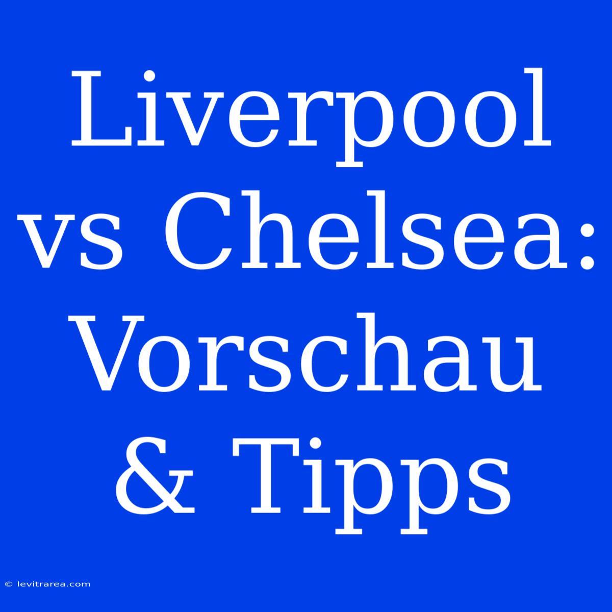 Liverpool Vs Chelsea: Vorschau & Tipps