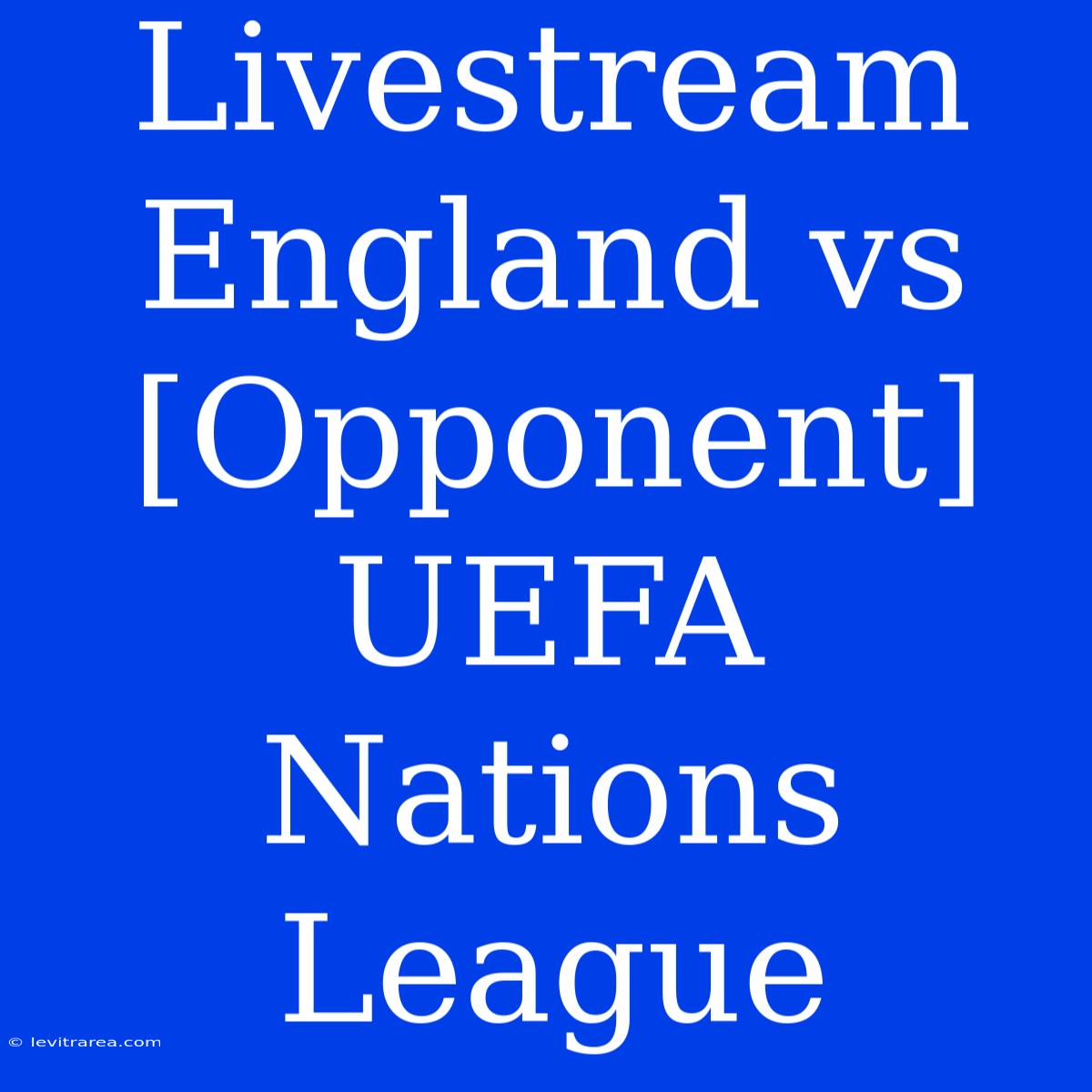 Livestream England Vs [Opponent] UEFA Nations League