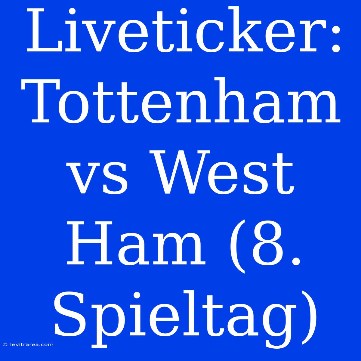 Liveticker: Tottenham Vs West Ham (8. Spieltag)