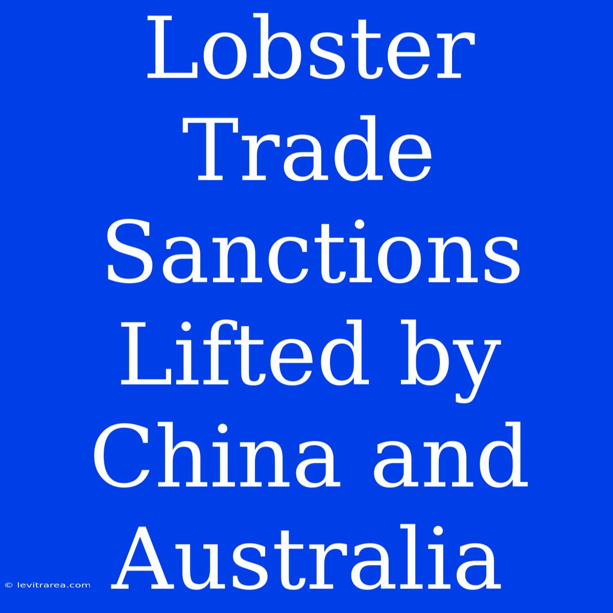 Lobster Trade Sanctions Lifted By China And Australia