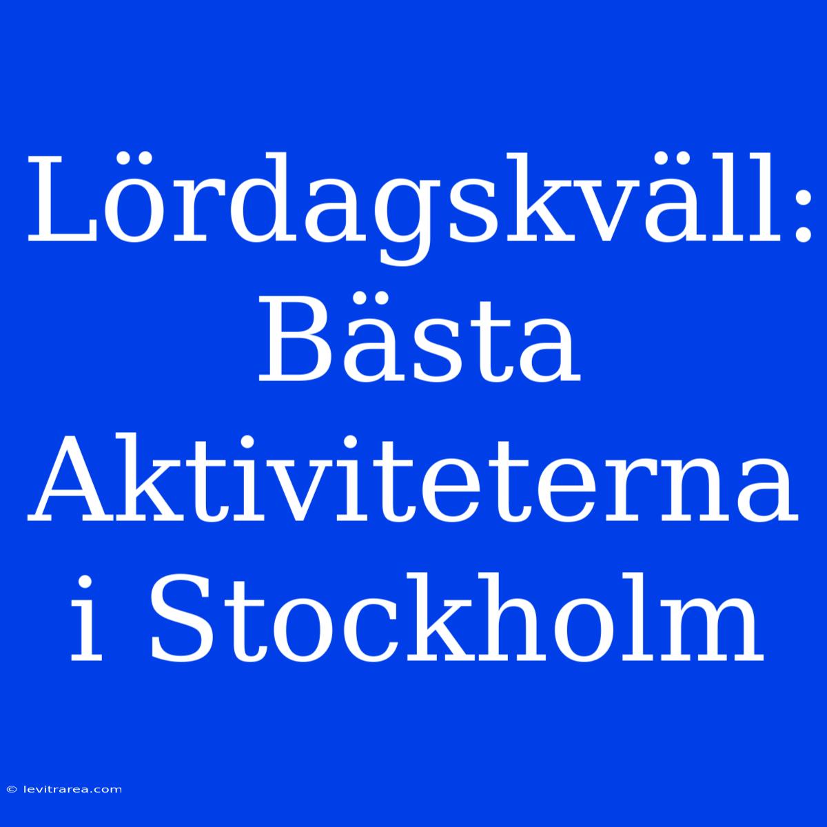 Lördagskväll: Bästa Aktiviteterna I Stockholm