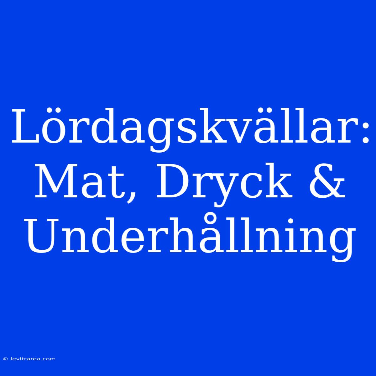 Lördagskvällar: Mat, Dryck & Underhållning