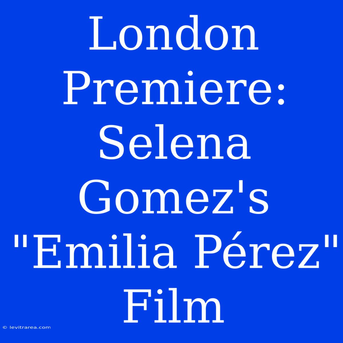 London Premiere: Selena Gomez's 