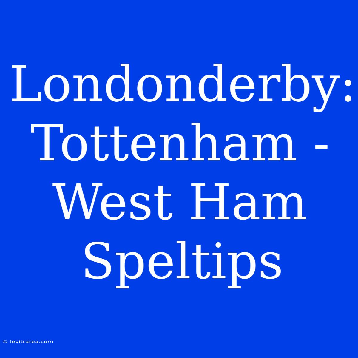 Londonderby: Tottenham - West Ham Speltips