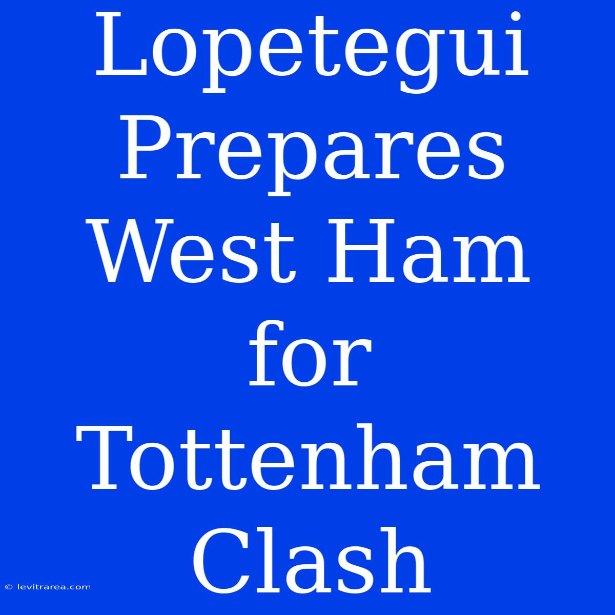 Lopetegui Prepares West Ham For Tottenham Clash