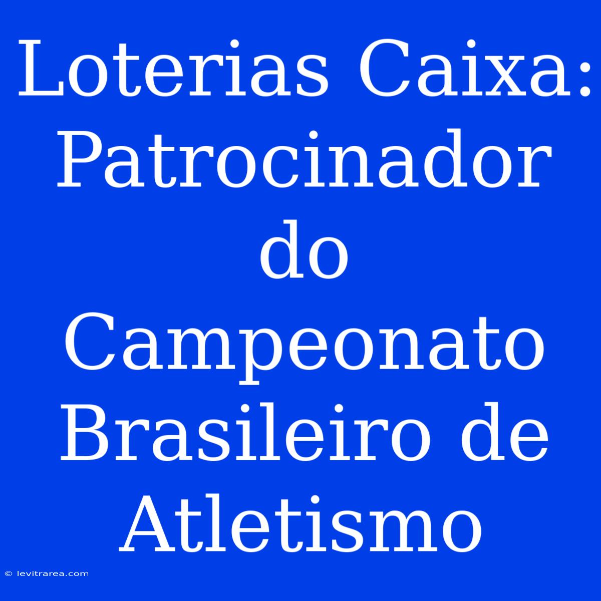 Loterias Caixa: Patrocinador Do Campeonato Brasileiro De Atletismo