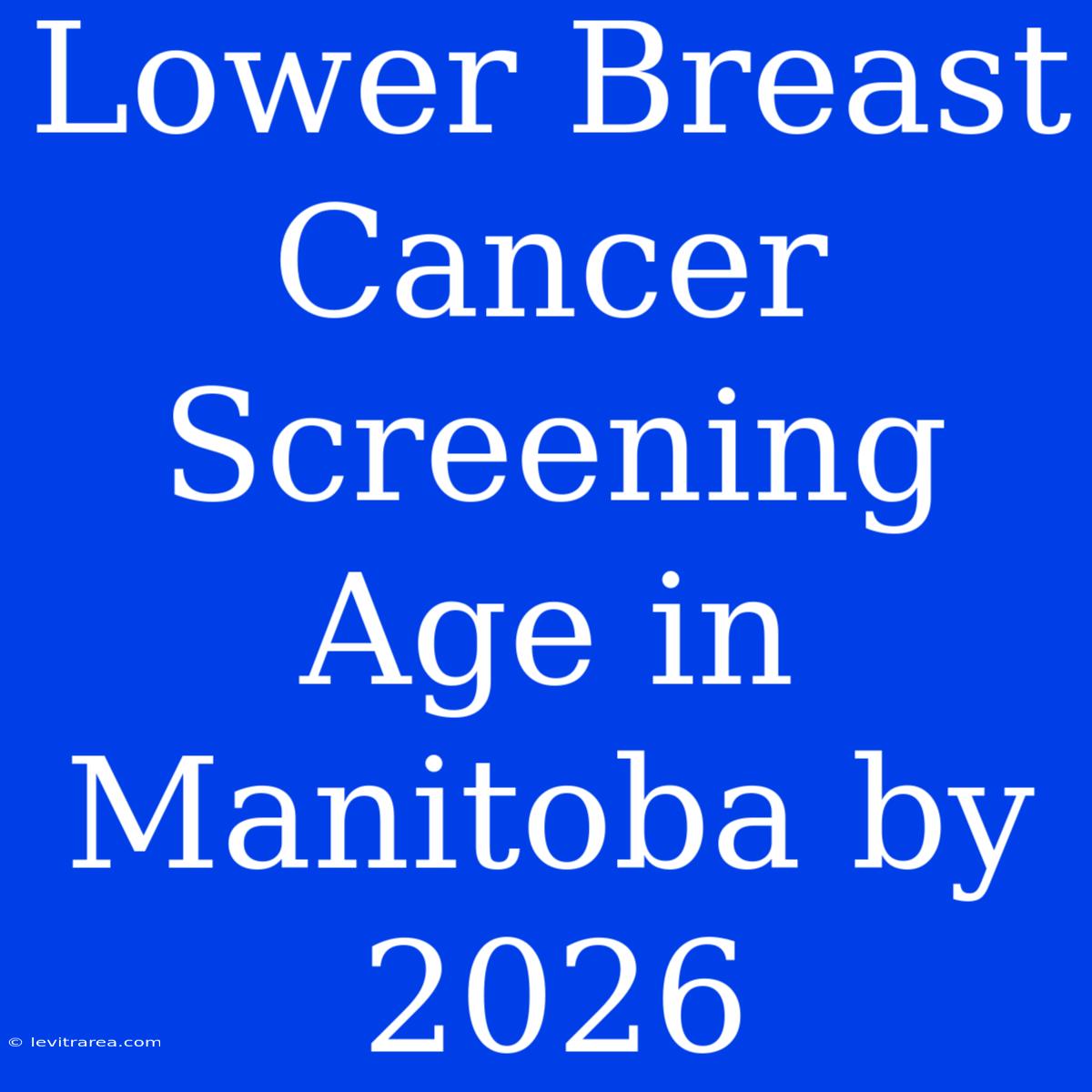 Lower Breast Cancer Screening Age In Manitoba By 2026