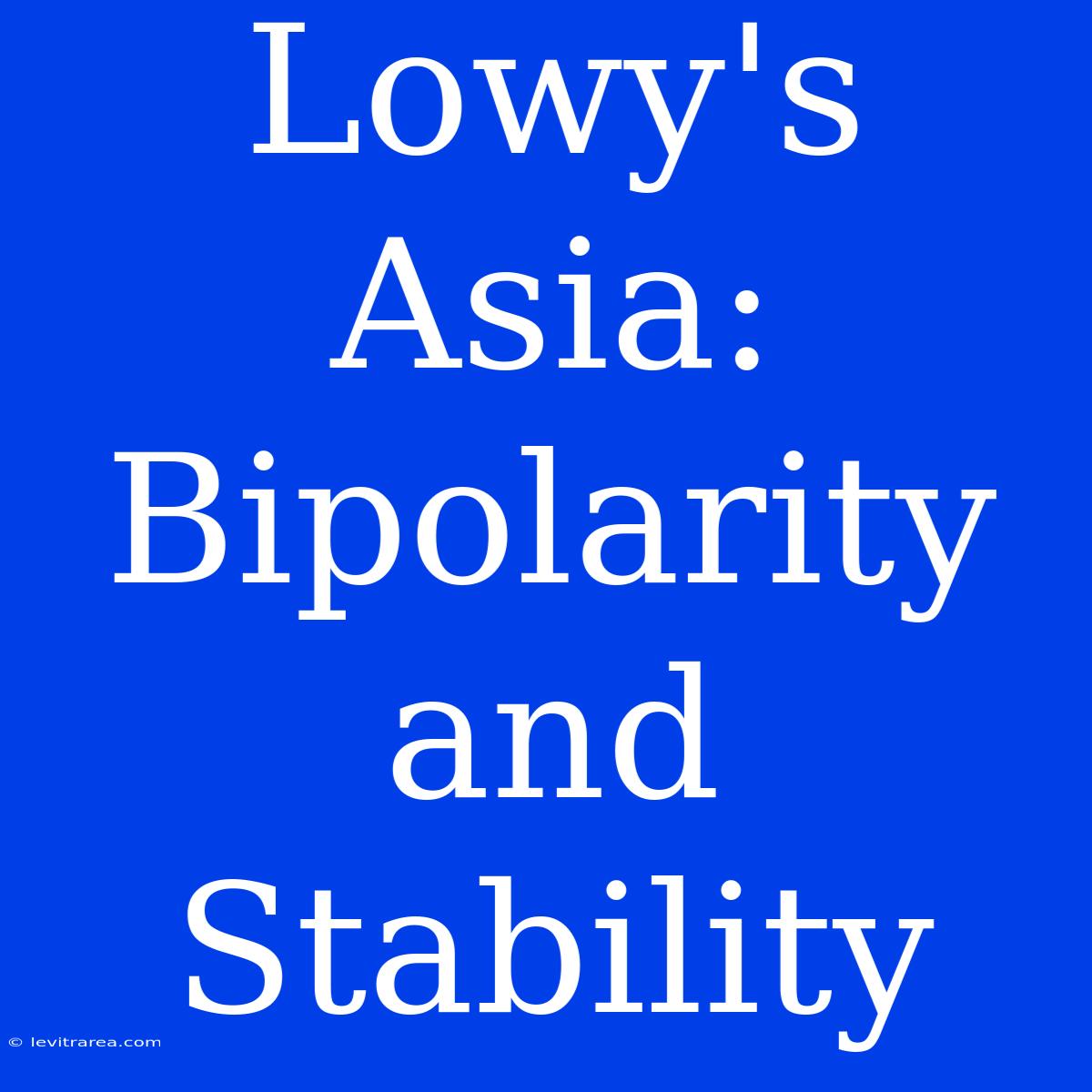 Lowy's Asia: Bipolarity And Stability