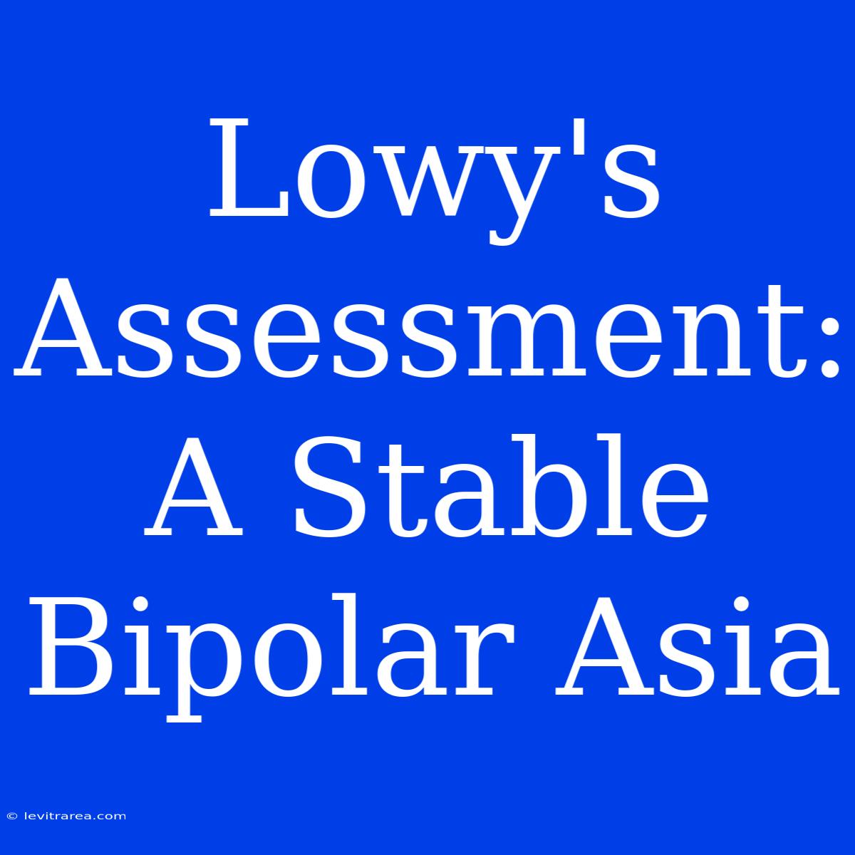 Lowy's Assessment: A Stable Bipolar Asia