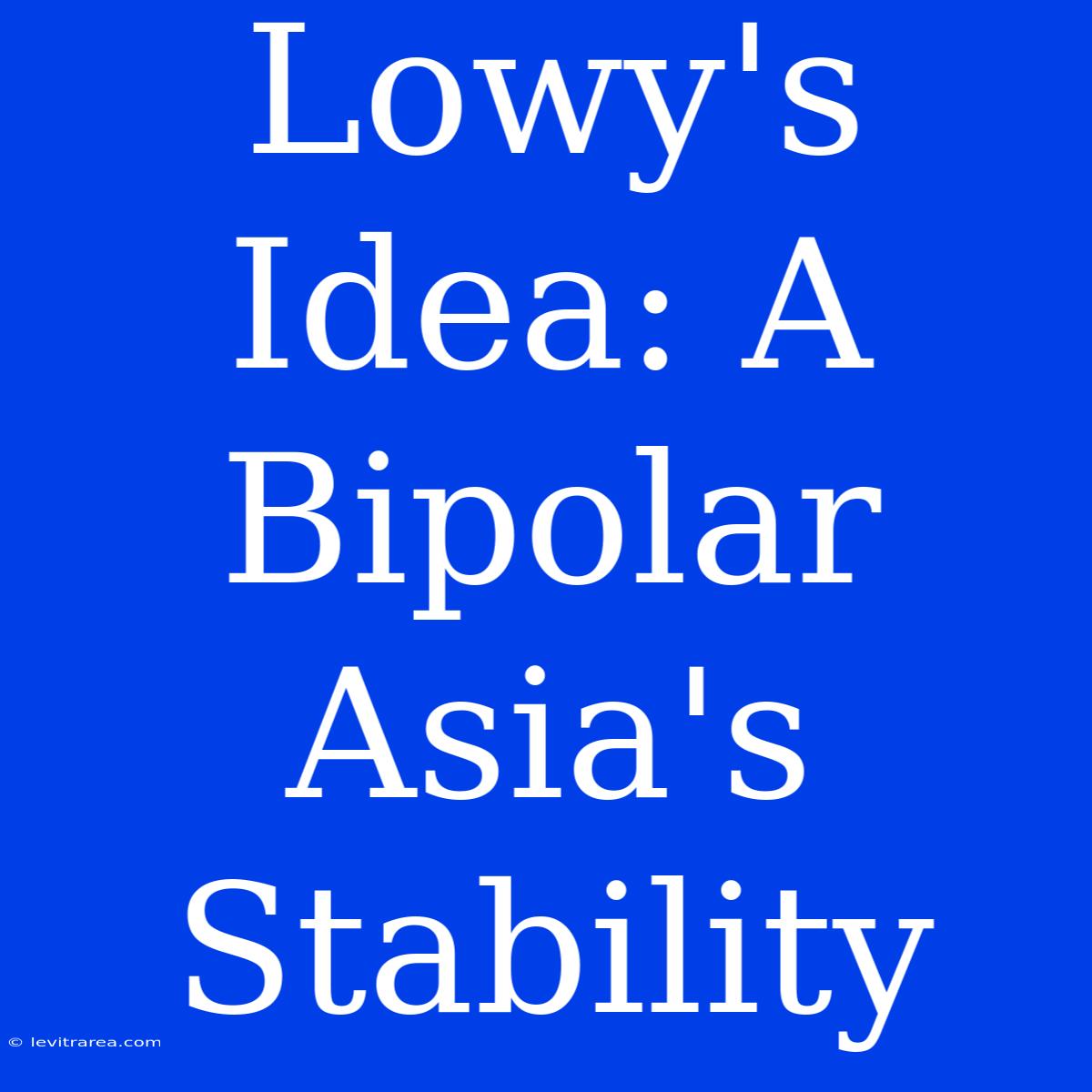 Lowy's Idea: A Bipolar Asia's Stability