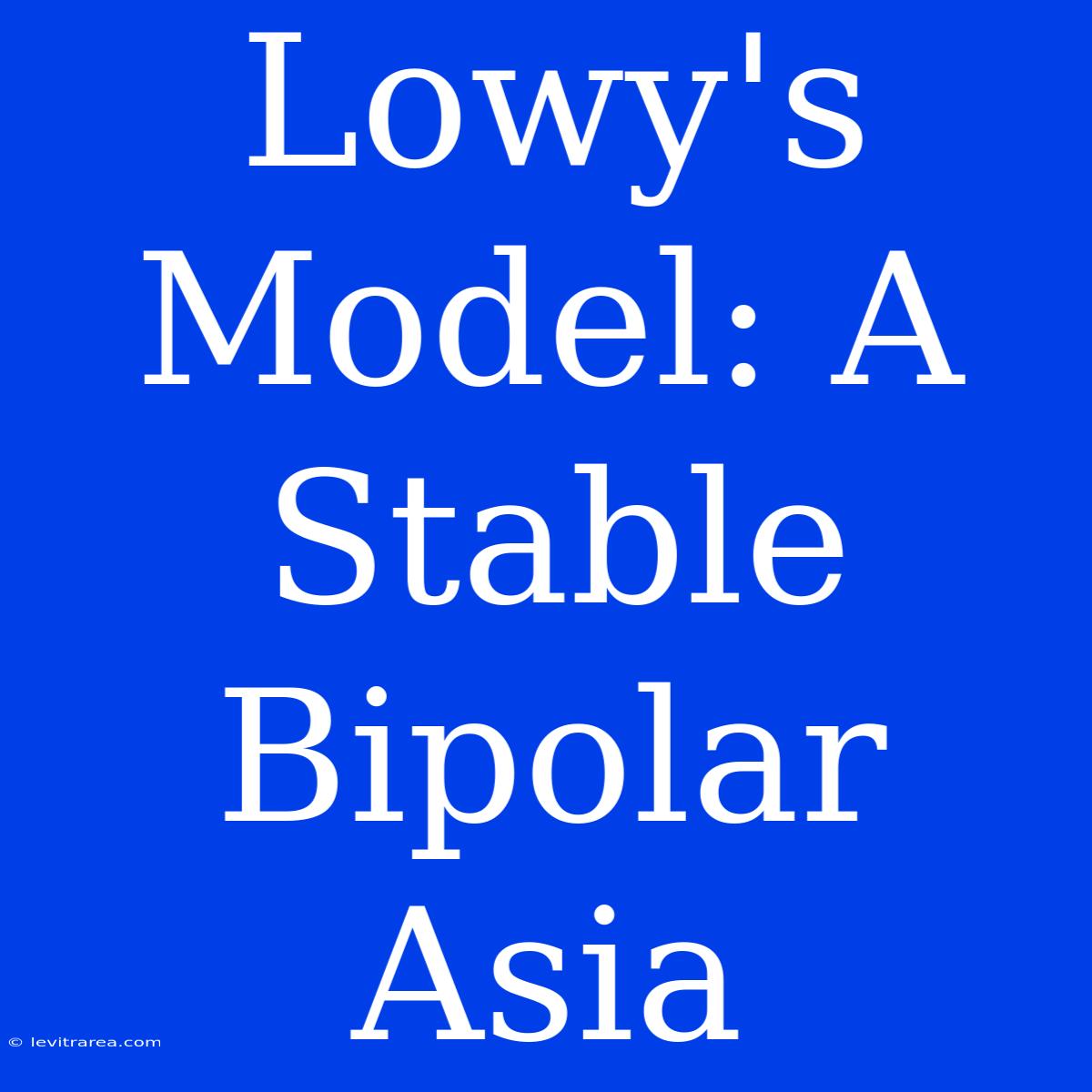 Lowy's Model: A Stable Bipolar Asia