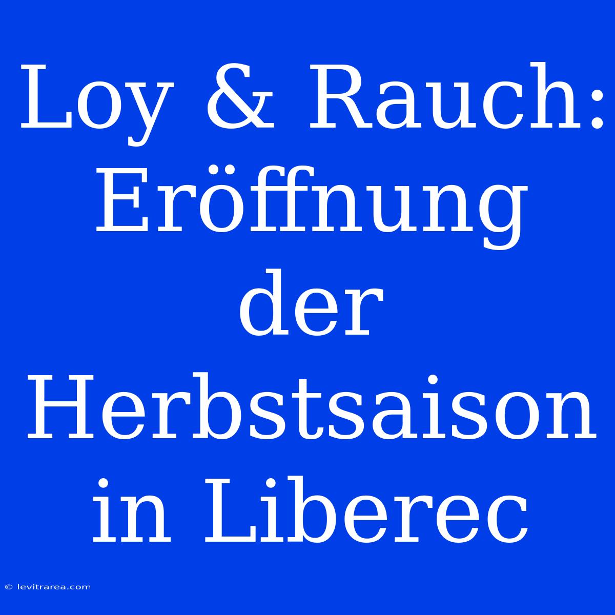 Loy & Rauch: Eröffnung Der Herbstsaison In Liberec