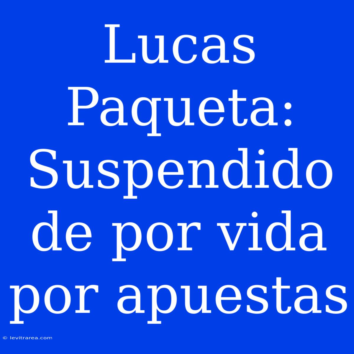 Lucas Paqueta: Suspendido De Por Vida Por Apuestas