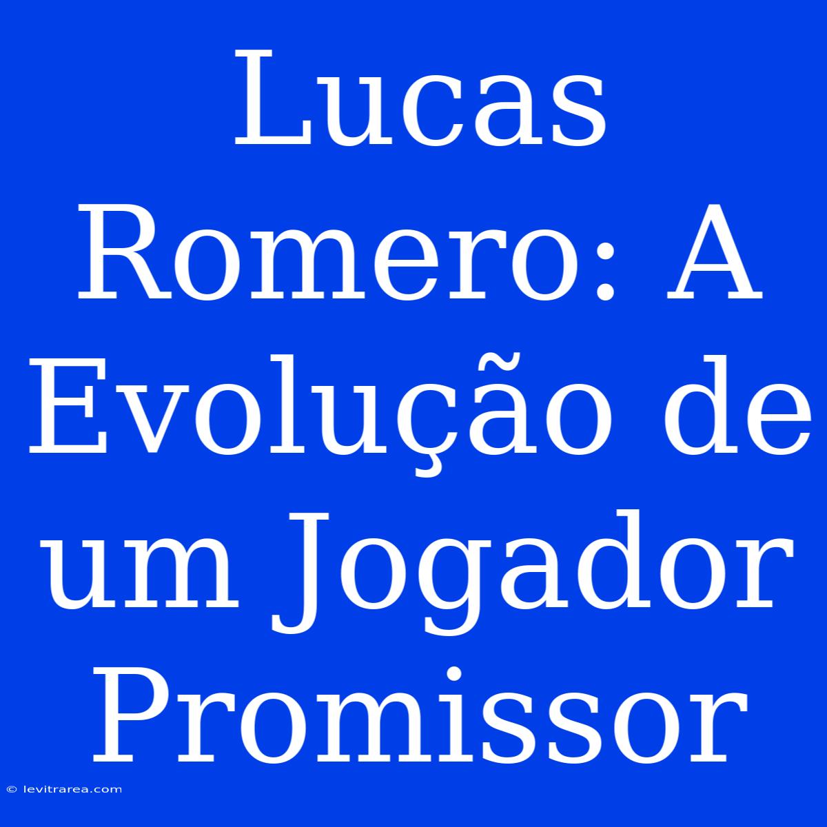 Lucas Romero: A Evolução De Um Jogador Promissor