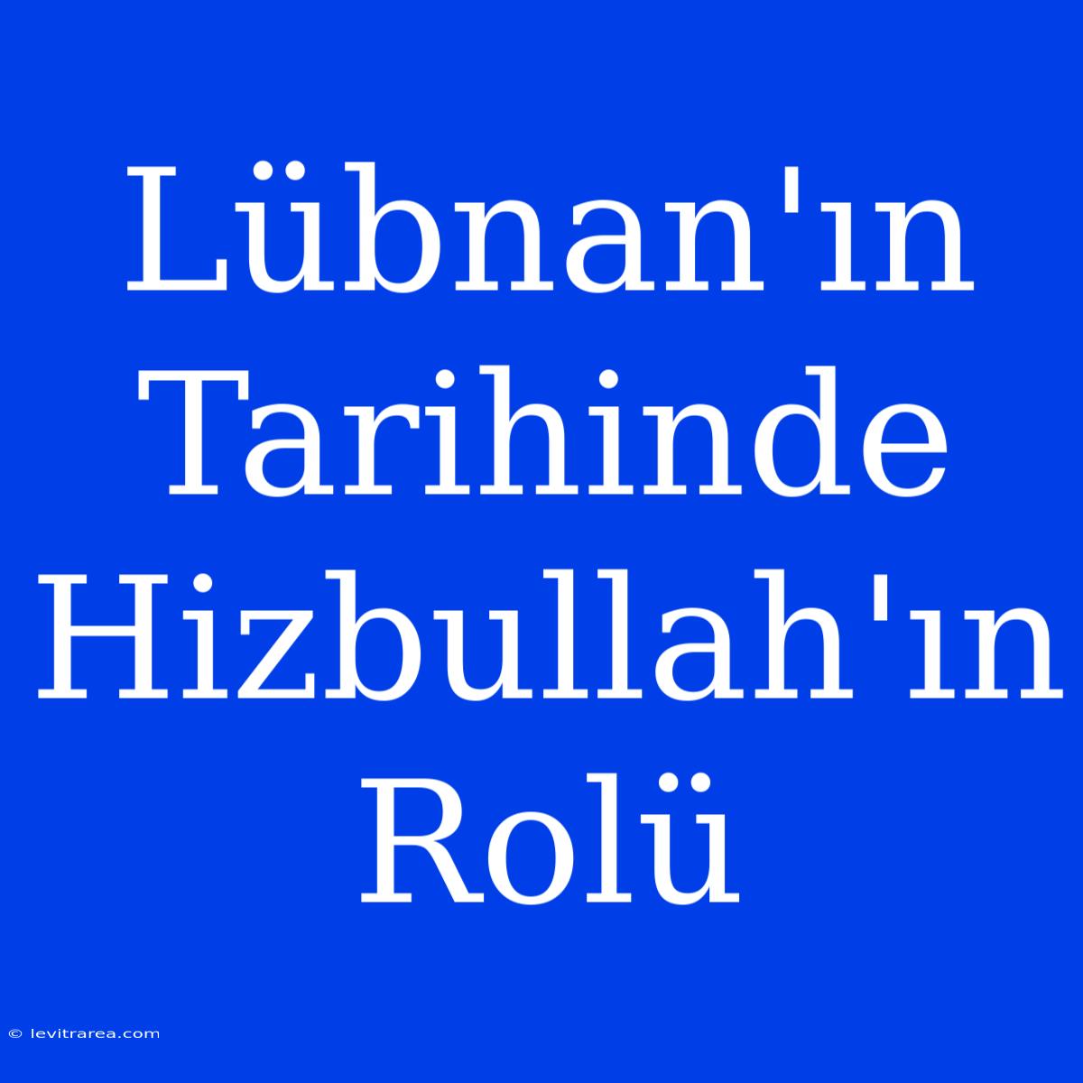 Lübnan'ın Tarihinde Hizbullah'ın Rolü