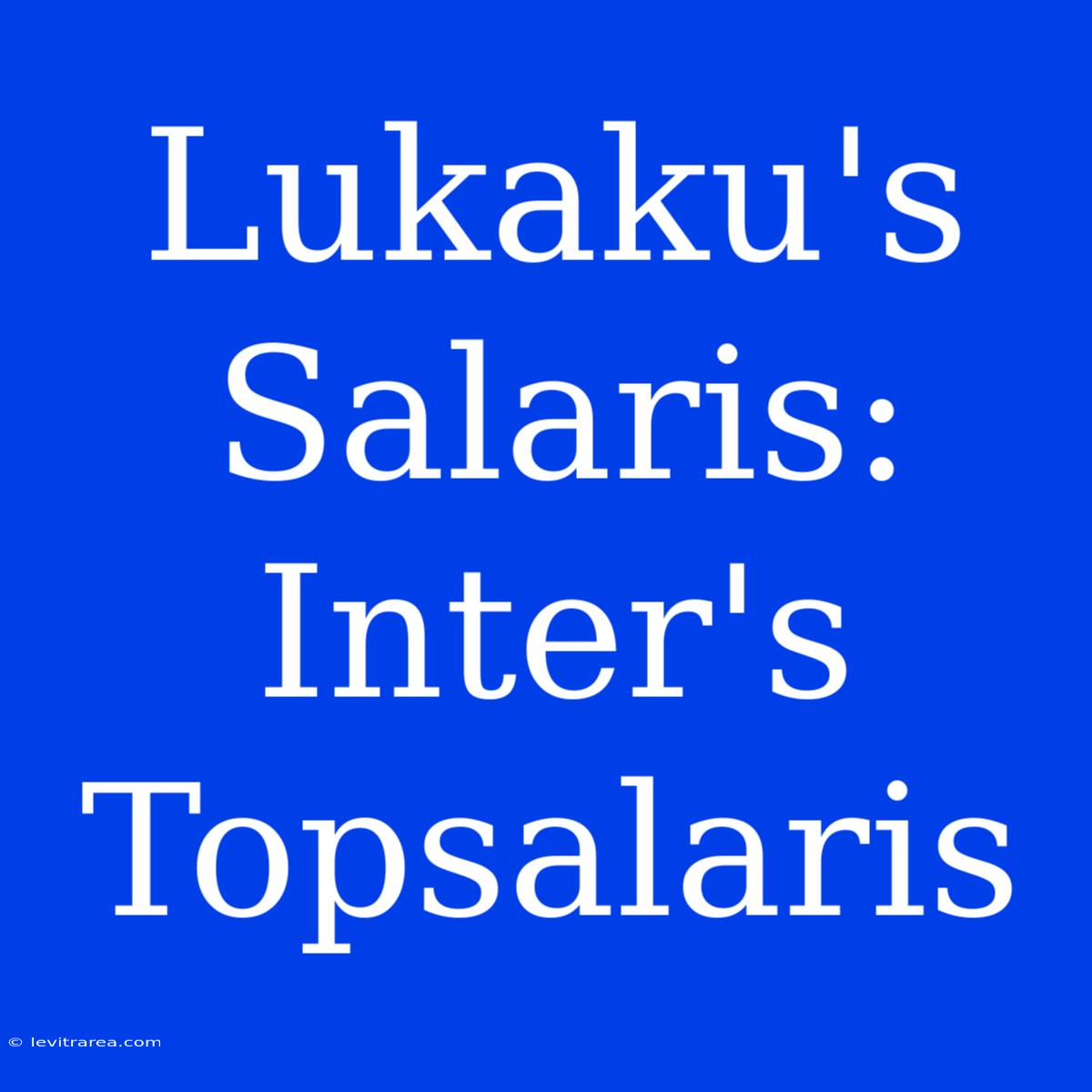 Lukaku's Salaris: Inter's Topsalaris