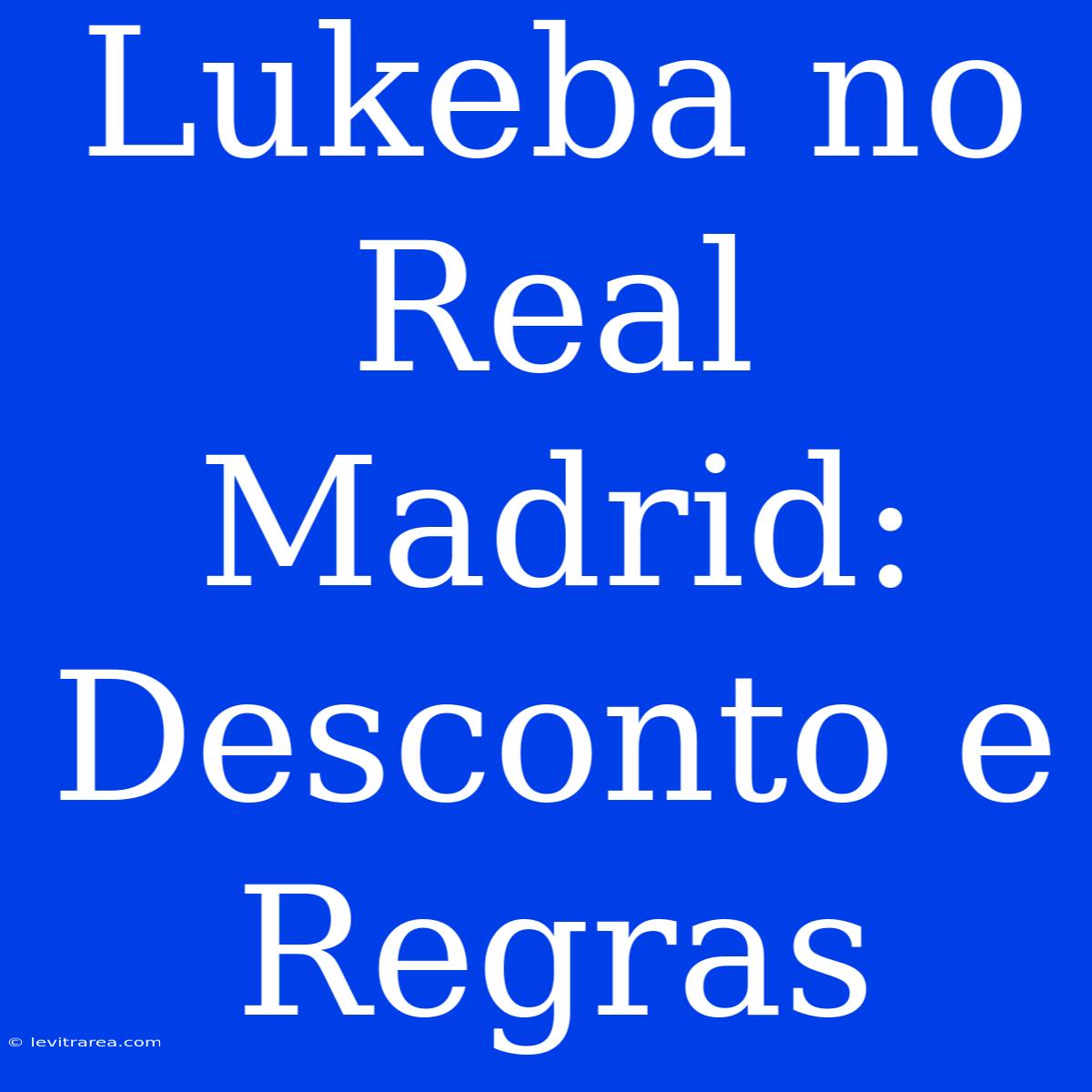 Lukeba No Real Madrid: Desconto E Regras