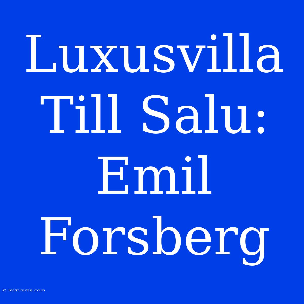 Luxusvilla Till Salu: Emil Forsberg