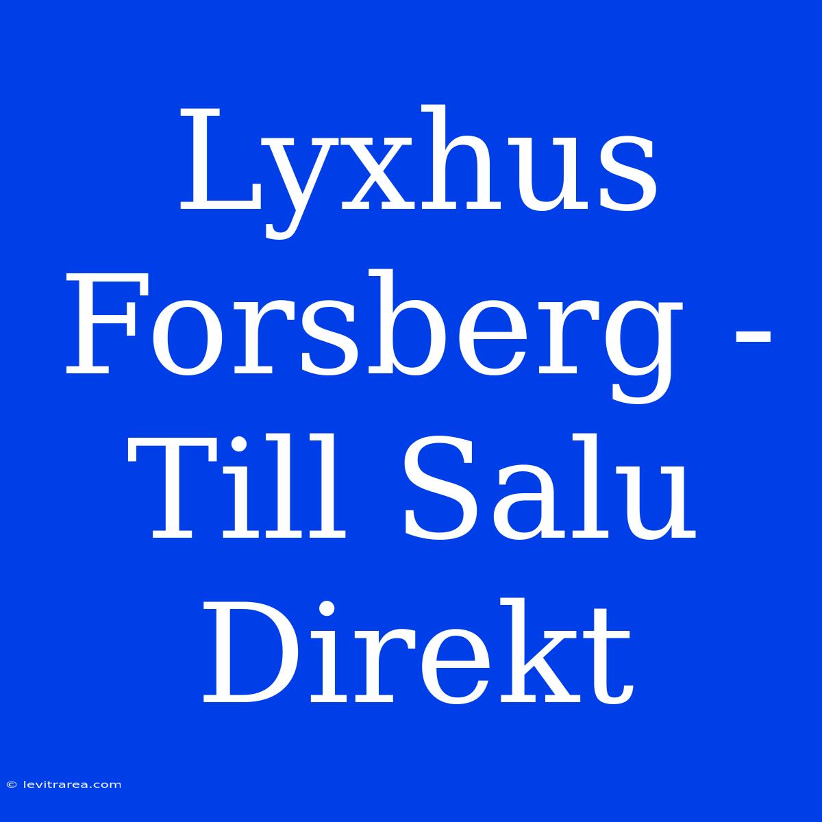 Lyxhus Forsberg - Till Salu Direkt