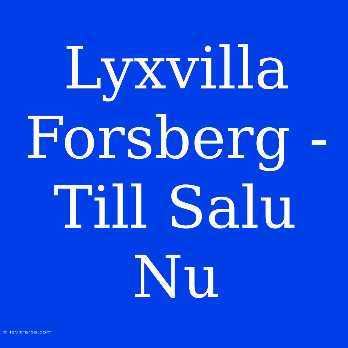 Lyxvilla Forsberg - Till Salu Nu