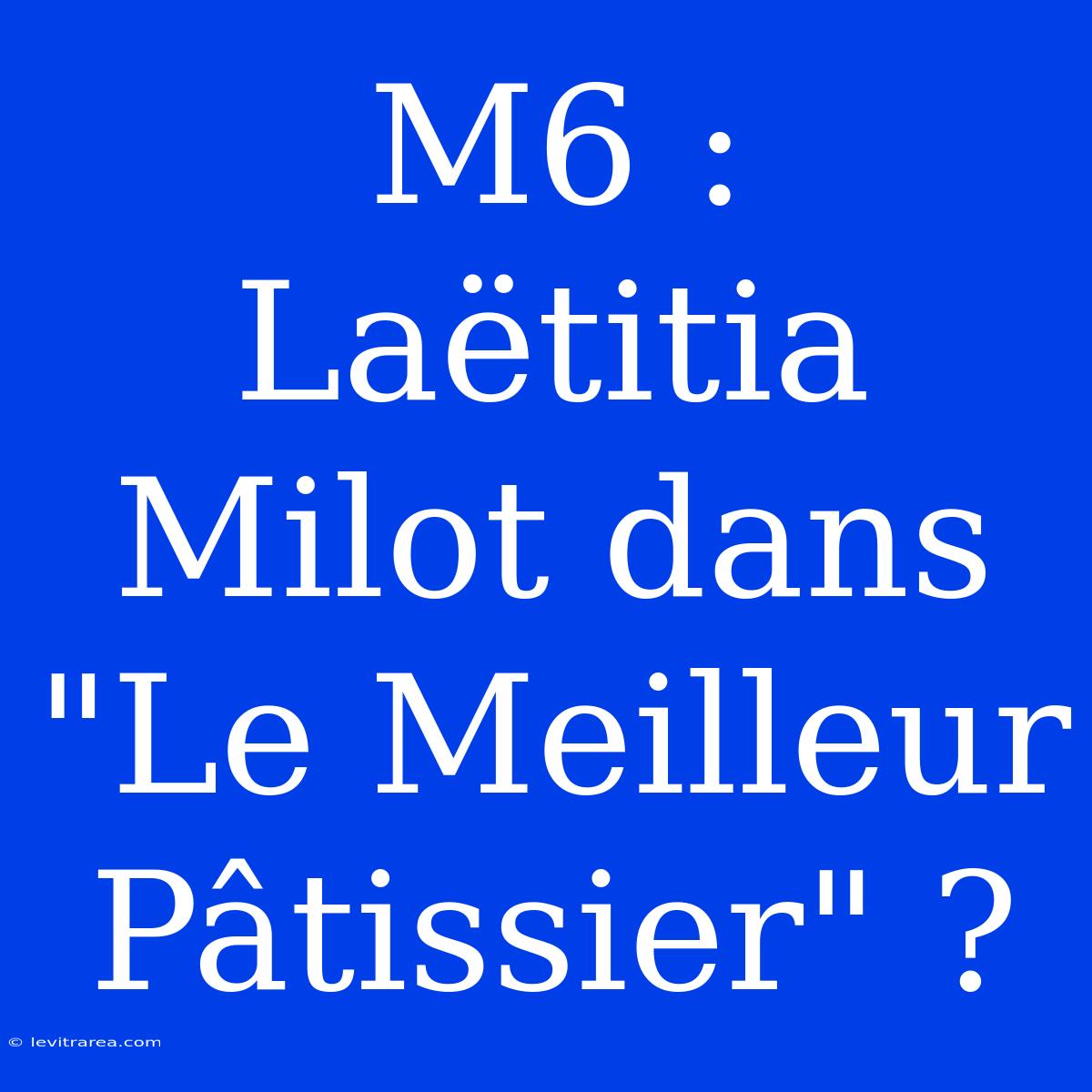 M6 : Laëtitia Milot Dans 