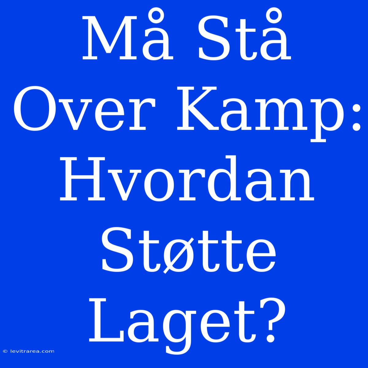 Må Stå Over Kamp: Hvordan Støtte Laget?