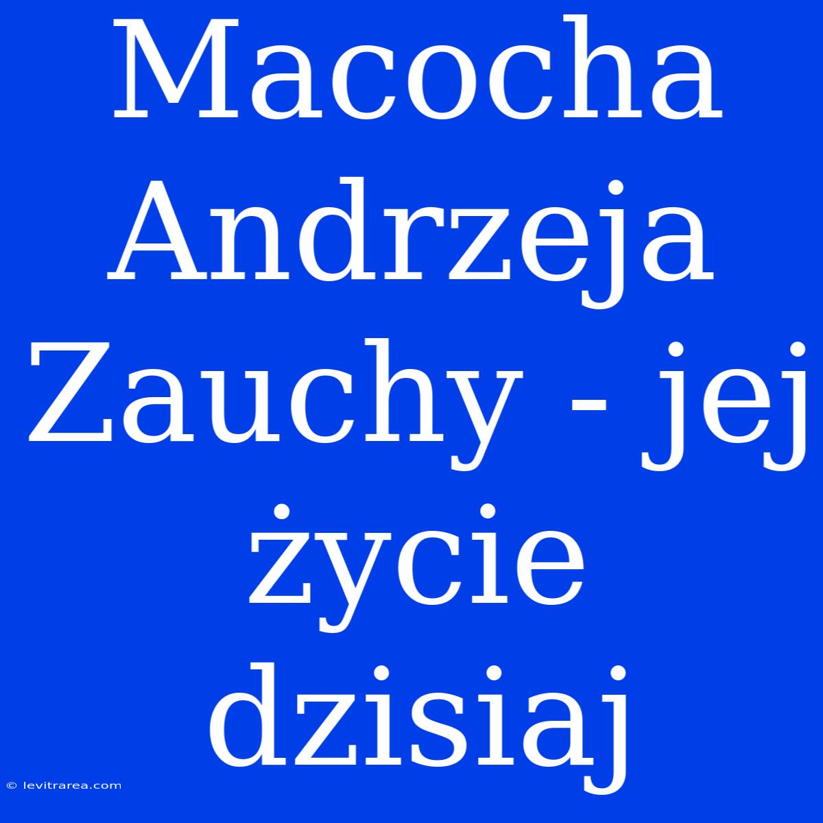 Macocha Andrzeja Zauchy - Jej Życie Dzisiaj