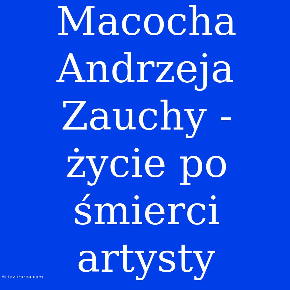 Macocha Andrzeja Zauchy - Życie Po Śmierci Artysty