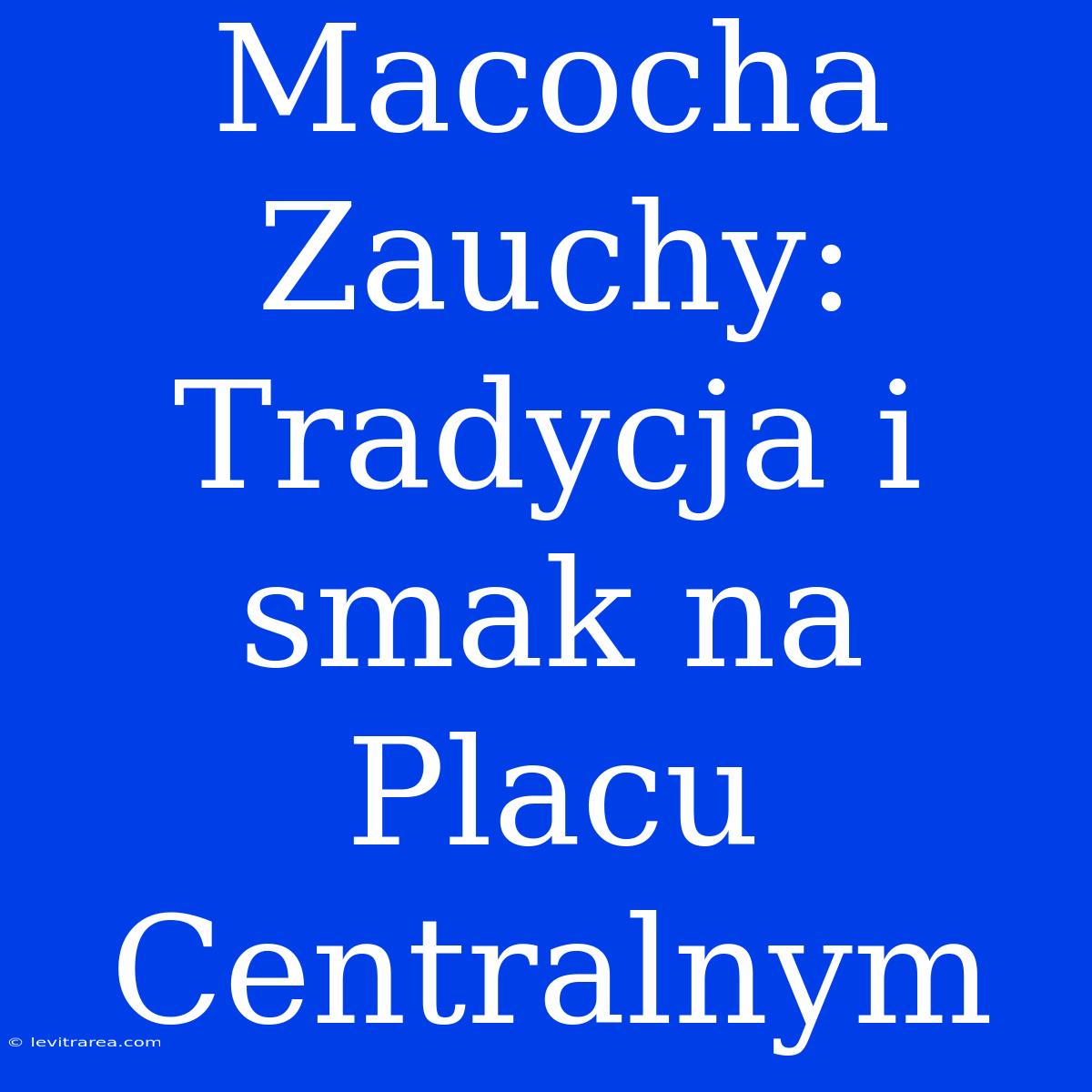 Macocha Zauchy: Tradycja I Smak Na Placu Centralnym