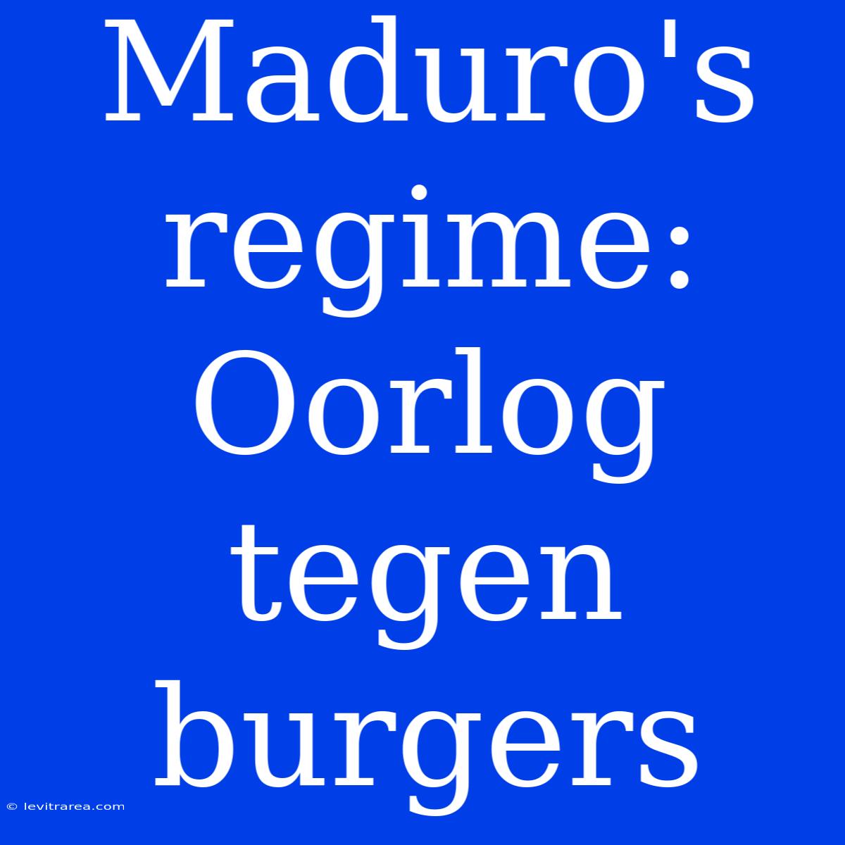 Maduro's Regime: Oorlog Tegen Burgers