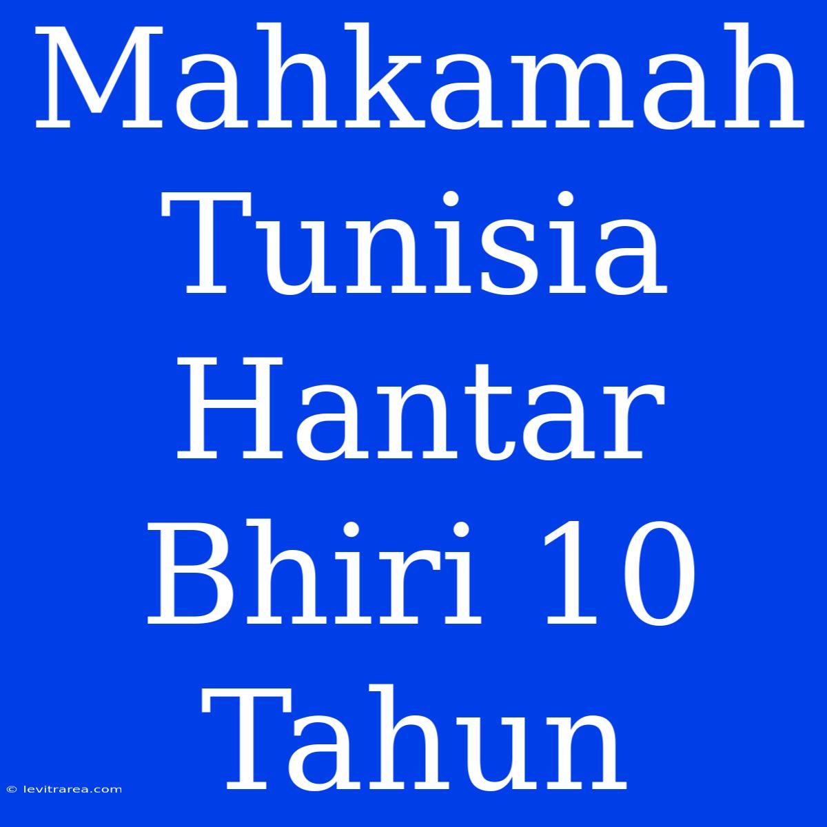 Mahkamah Tunisia Hantar Bhiri 10 Tahun