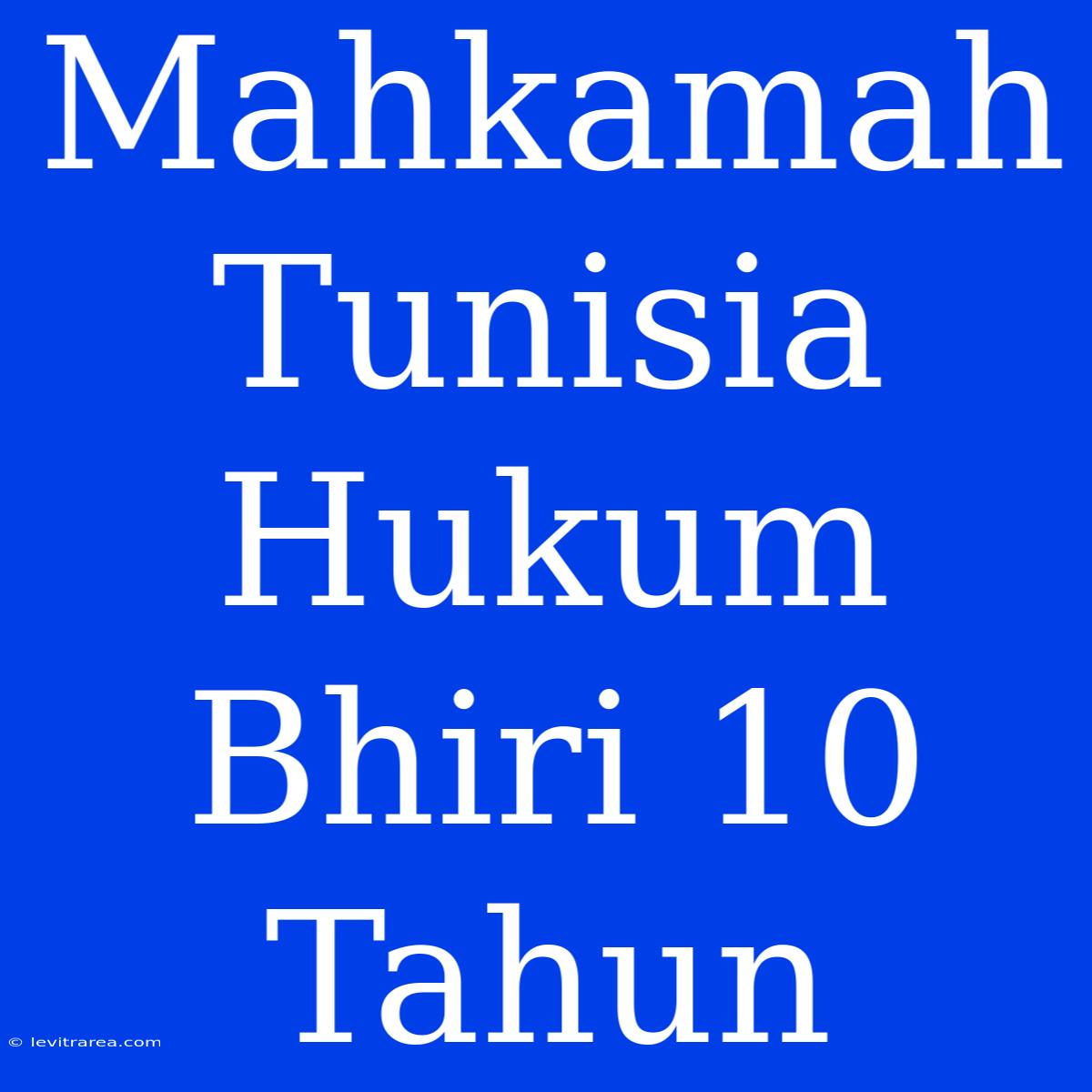 Mahkamah Tunisia Hukum Bhiri 10 Tahun