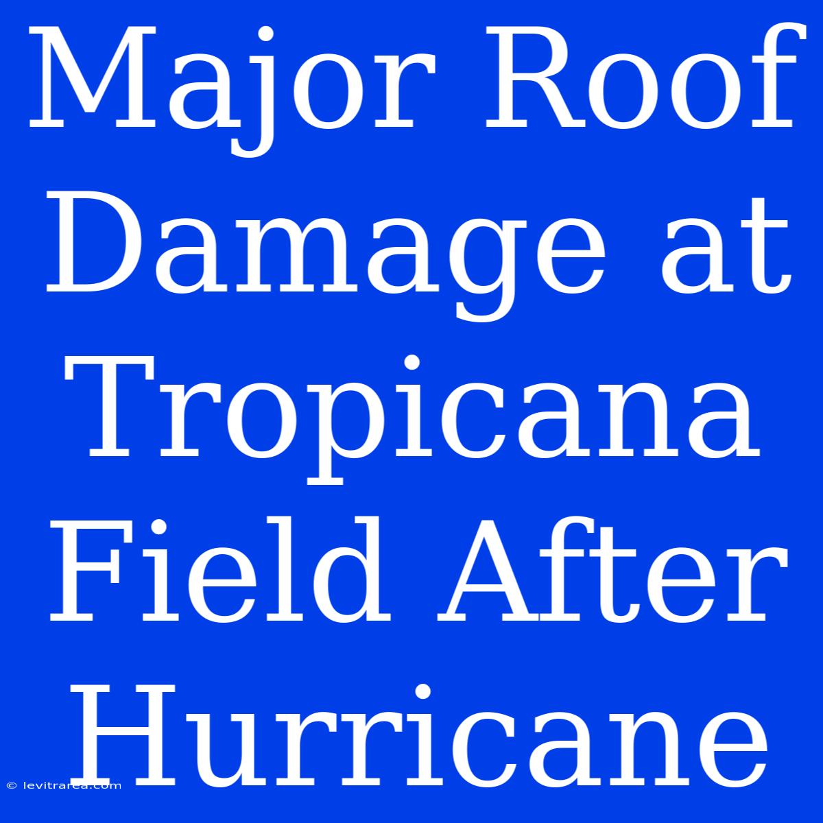 Major Roof Damage At Tropicana Field After Hurricane