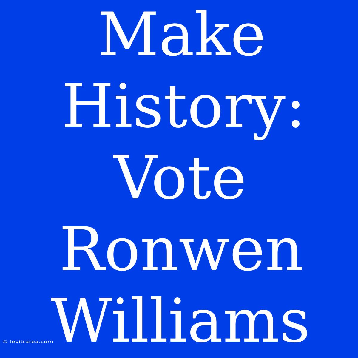 Make History: Vote Ronwen Williams