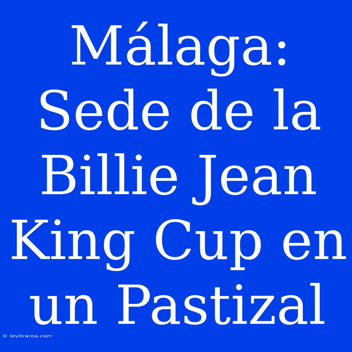 Málaga: Sede De La Billie Jean King Cup En Un Pastizal