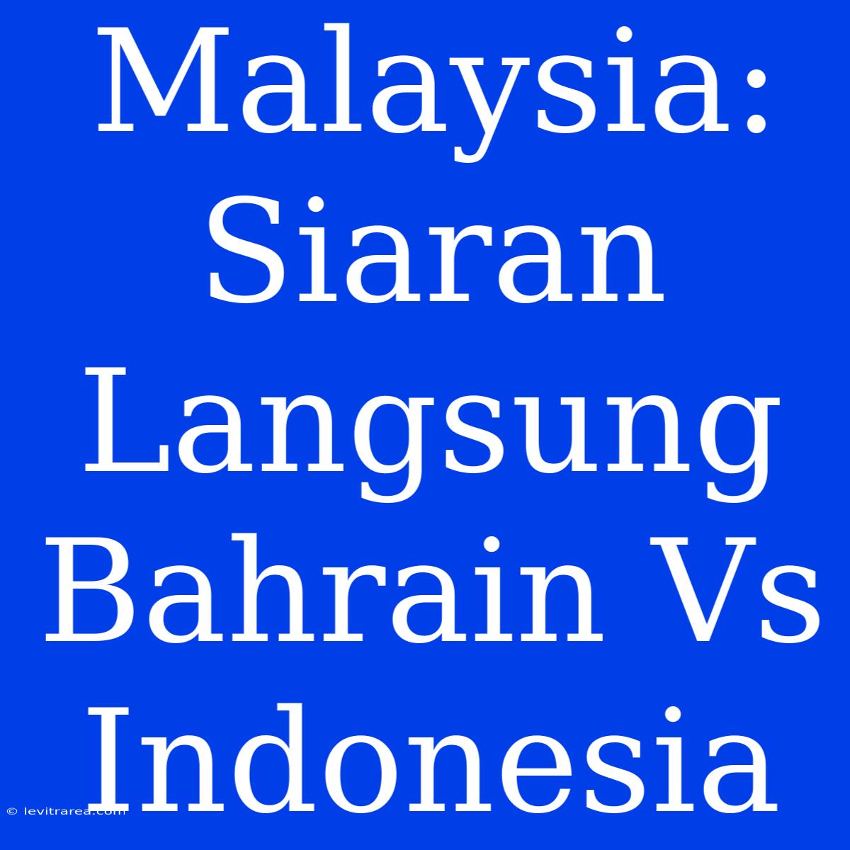 Malaysia: Siaran Langsung Bahrain Vs Indonesia