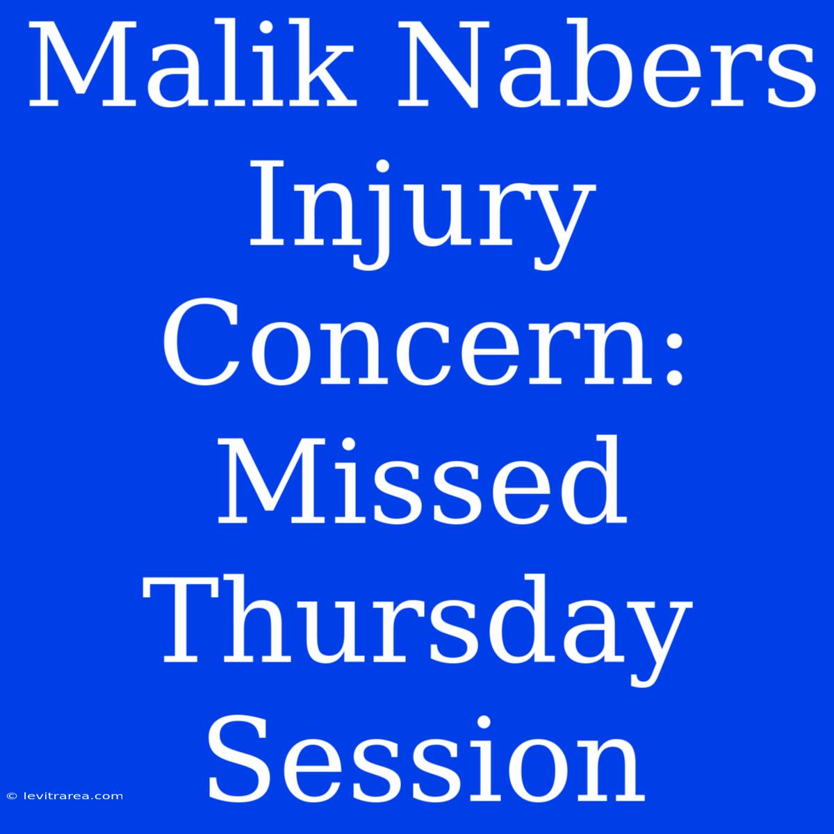 Malik Nabers Injury Concern: Missed Thursday Session